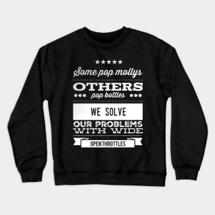 We Solve Our Problems With Wide Open Throttles Crewneck Sweatshirt